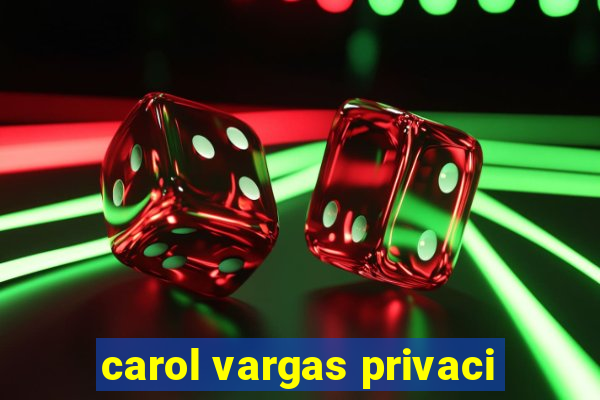 carol vargas privaci